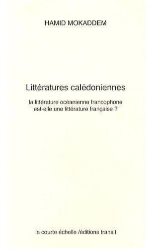 Littératures calédoniennes : la littérature océanienne francophone est-elle une littérature française ?