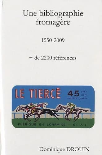 Une bibliographie fromagère, 1550-2009 : + de 2200 références : ouvrages, articles, revues, sites web (4e éd.) Dominique Drouin