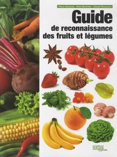 Guide de reconnaissance des fruits et des légumes (2e éd.) Pierre Gautreau,... Alain Machefer,... Claude Rousselou,...