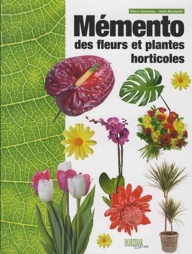 Mémento des fleurs et plantes horticoles (10e éd.) Pierre Gautreau,... Alain Machefer,...
