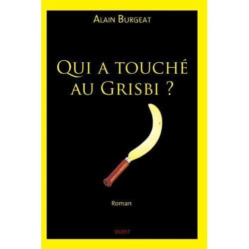 Qui a touché au grisbi ? : roman