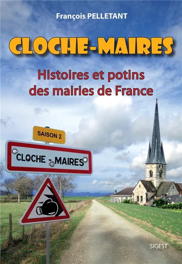 Cloche-maires : histoires et potins des mairies de France. Saison 2