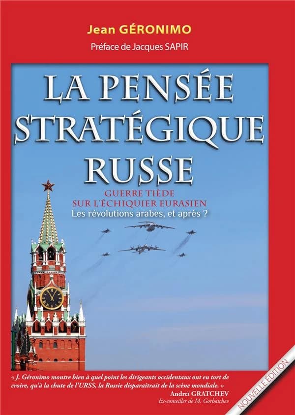 La pensée stratégique russe : guerre tiède sur l'échiquier eurasien : les révolutions arabes, et après ? A la recherche d'un printemps russe : essai ([Nouvelle éd. augmentée]) Jean Géronimo ; préface de Jacques Sapir
