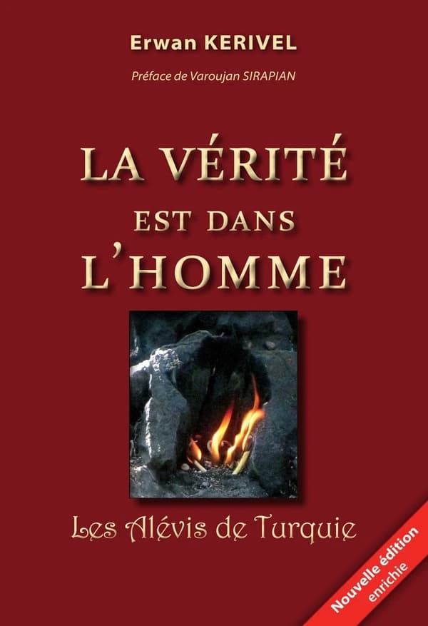 La vérité est dans l'homme : les Alévis de Turquie ([Nouvelle éd.]) Erwan Kerivel ; préface de Varoujan Sirapian