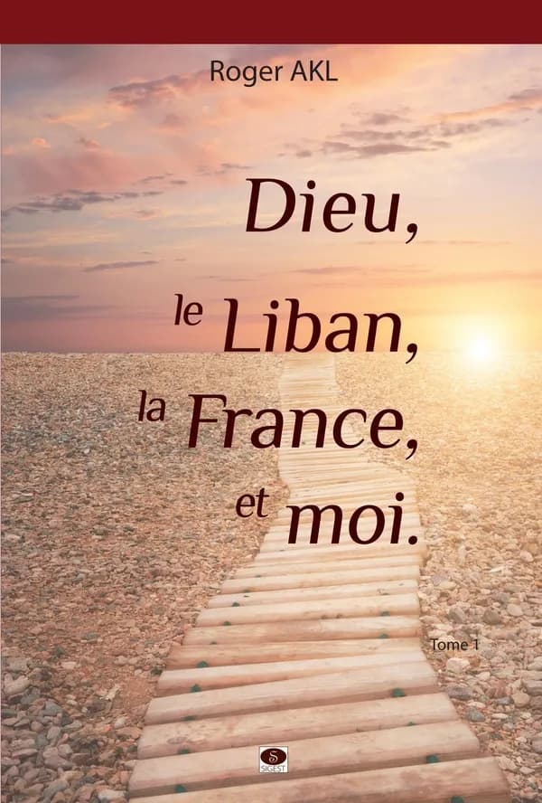 Dieu, le Liban, la France et moi. Tome 1