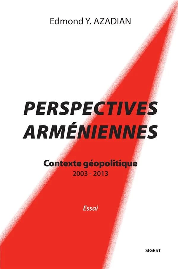 Perspectives arméniennes : contexte géopolitique, 2003-2013 : essai