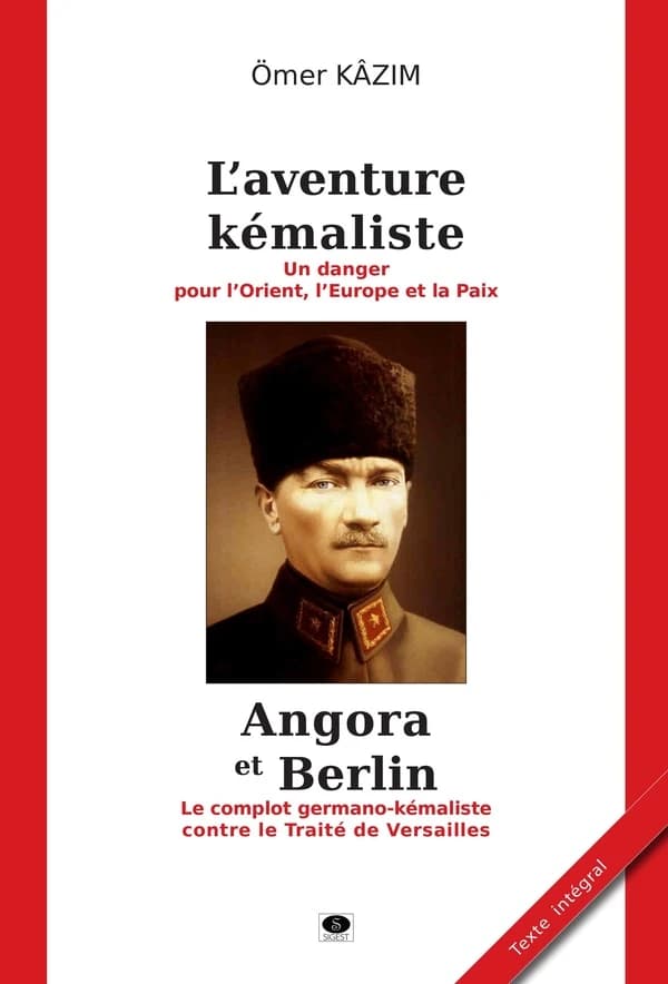 L'aventure kémaliste : elle est un danger, pour l'Orient, pour l'Europe, pour la paix ; Angora et Berlin : le complot germano-kémaliste contre le Traité de Versailles