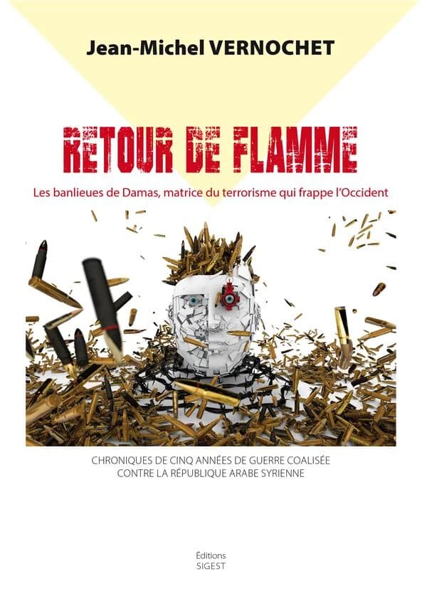 Retour de flamme : les banlieues de Damas, matrice de la barbarie terroriste qui frappe l'Occident : chronique de cinq années de guerre coalisée contre la République arabe syrienne