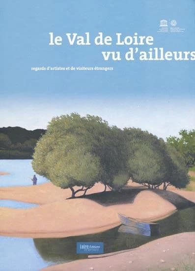 Le Val de Loire vu d'ailleurs : regards d'artistes et de visiteurs étrangers