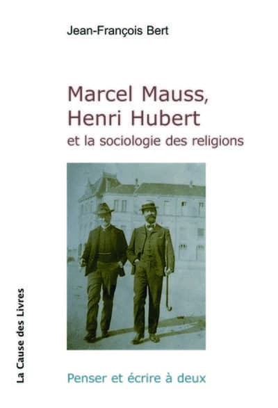 Marcel Mauss, Henri Hubert et la sociologie des religions : Penser et écrire à deux