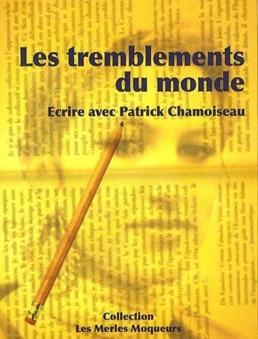 Les tremblements du monde : écrire avec Patrick Chamoiseau