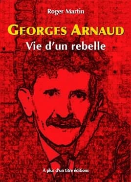 Georges Arnaud : vie d'un rebelle