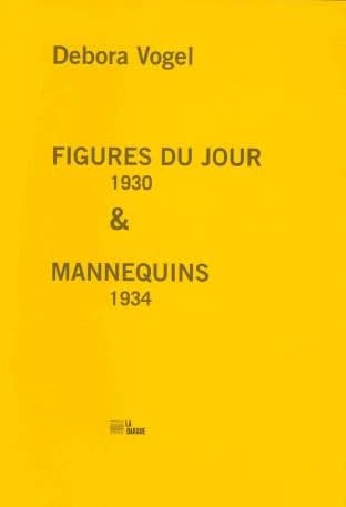 Figures du jour (1930)& Mannequins (1934) (Édition bilingue) Debora Vogel ; traduction du yiddish [par] Batia Baum ; [postfaces] par Marie Schumacher-Brunhes [et] Olivier Gallon