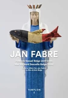 Jan Fabre : "Folklore sexuel belge" (2017-2018), "Mer du Nord sexuelle belge" (2018) : édité et offert par Jan Fabre, le bon artiste belge : [exposition, Paris, Galerie Templon 2, 17 mai-21 juillet 2018]