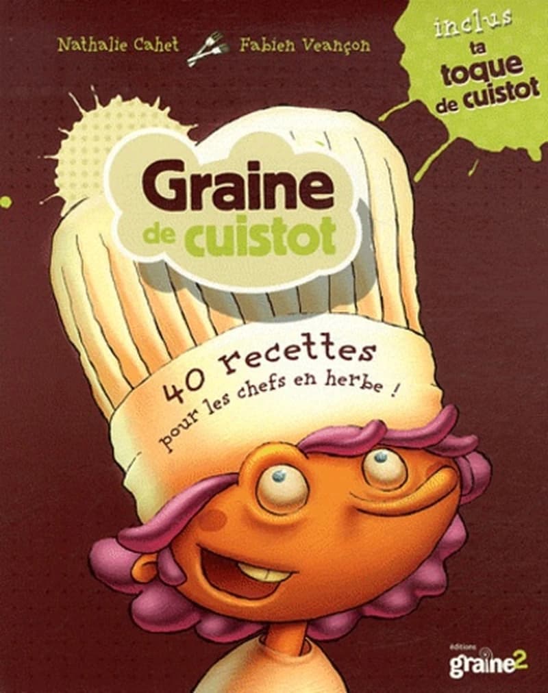 Graine de cuistot : 40 recettes pour les chefs en herbe