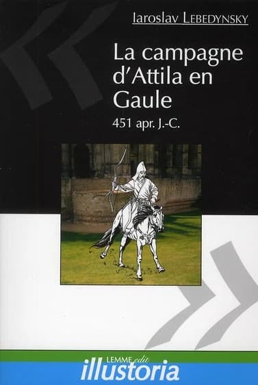 La campagne d'Attila en Gaule : 451 apr. J.-C.
