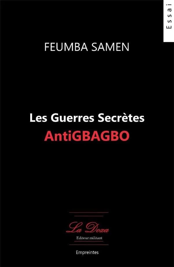 Les guerres secrètes antiGbagbo : essai