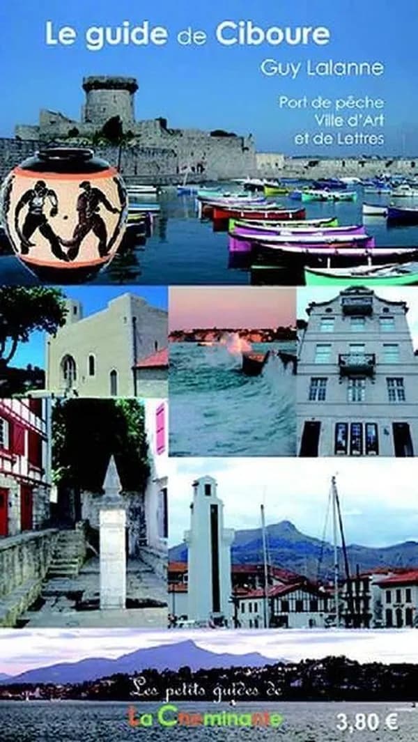 Le guide de Ciboure : port de pêche, ville d'art et de lettres