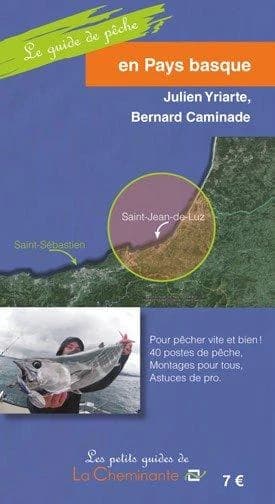 Le guide de pêche sur la côte basque : pour pêcher vite et bien ! 40 postes de pêche, montages pour tous, astuces de pro