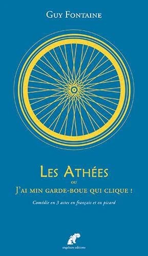 Les athées ou J'ai min garde-boue qui clique ! : comédie pour l'édification des fidèles et la conversion des incrédules en français et en picard...