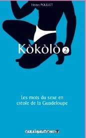Kòkòlò : les mots du sexe en créole de la Guadeloupe. 2