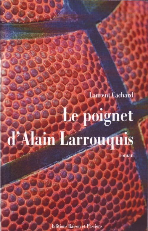 Le poignet d'Alain Larrouquis : roman