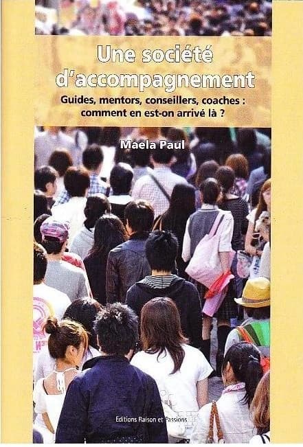 Une société d'accompagnement : guides, mentors, conseillers, coaches : comment en est-on arrivé là ?