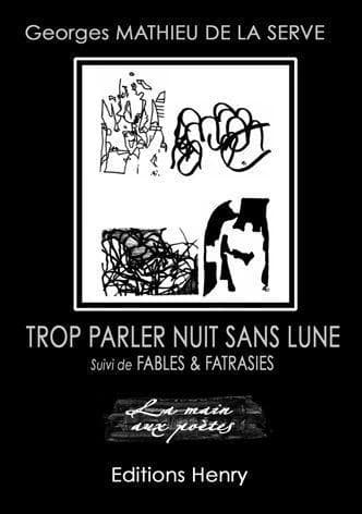 Trop parler nuit sans lune ; suivi de Fables & fatrasies