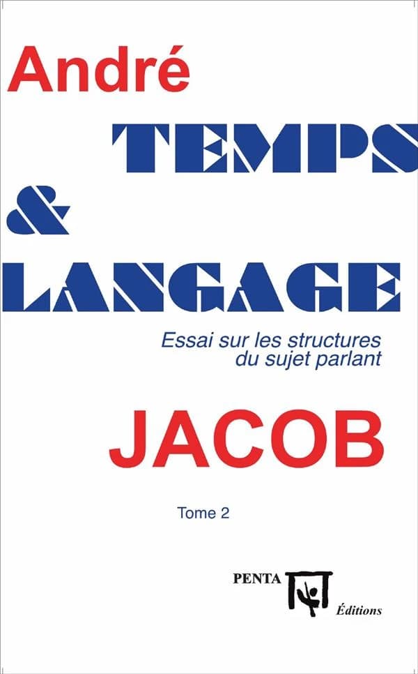 Temps et langage : essai sur les structures du sujet parlant. Tome 2 (3e éd.) André Jacob