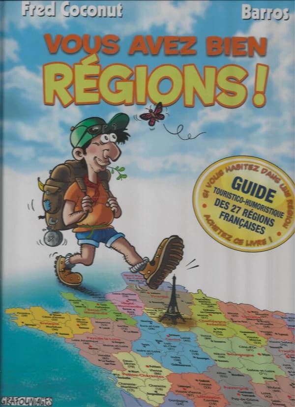 Vous avez bien régions ! : guide touristico-humoristique des 27 régions françaises...