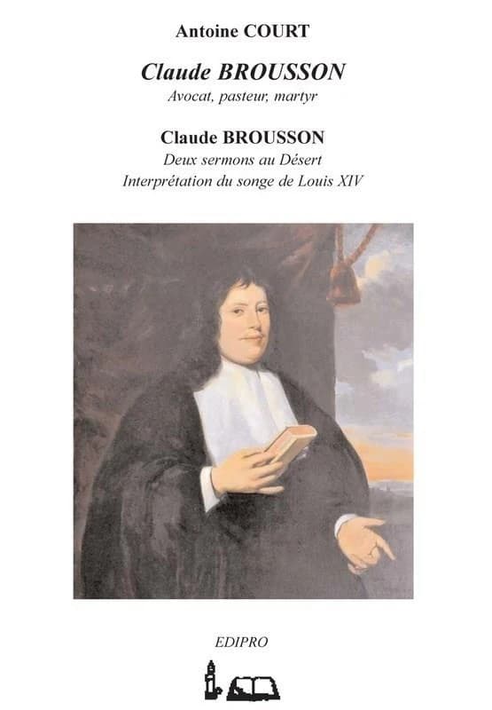 Claude Brousson : avocat, pasteur, martyr