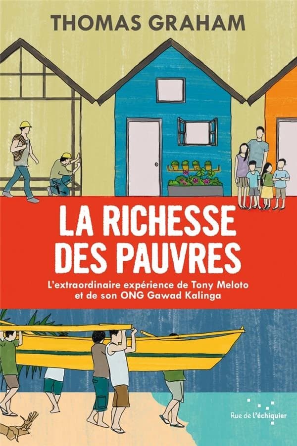 La richesse des pauvres : l'extraordinaire expérience de Tony Meloto et de son ONG Gawad Kalinga