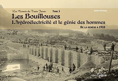 Les Bouillouses : l'hydroélectricité et le génie des hommes. De la genèse à 1910