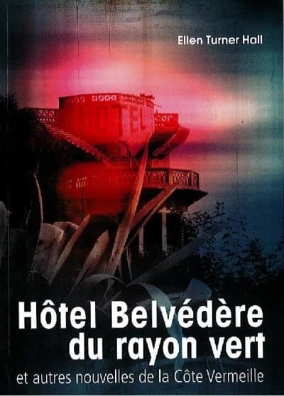 Hôtel Belvédère du rayon vert : et autres nouvelles de la Côte Vermeille