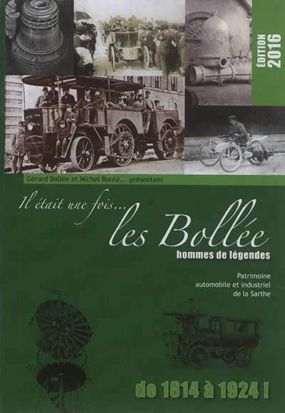 Il était une fois les Bollée, hommes de légendes : patrimoine automobile et industriel de la Sarthe : de 1814 à 1924 !