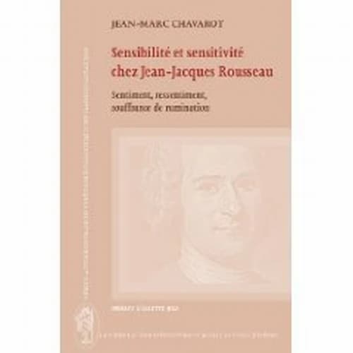 Sensibilité et sensitivité chez Jean-Jacques Rousseau : sentiment, ressentiment, souffrance de rumination