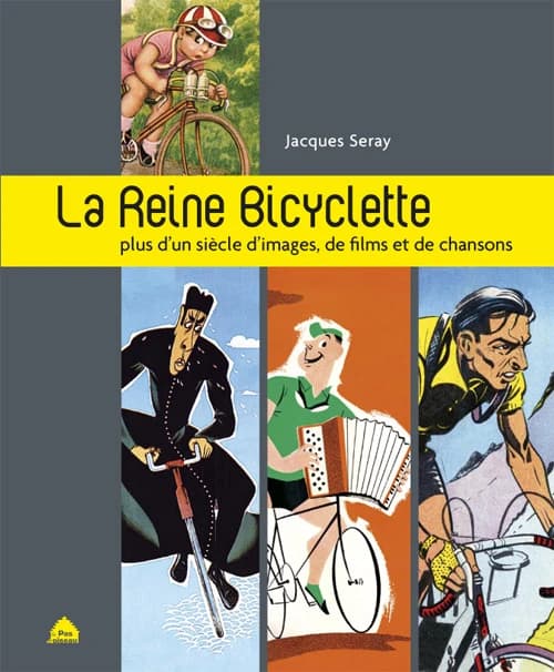 La reine bicyclette : plus d'un siècle d'images, de films et de chansons