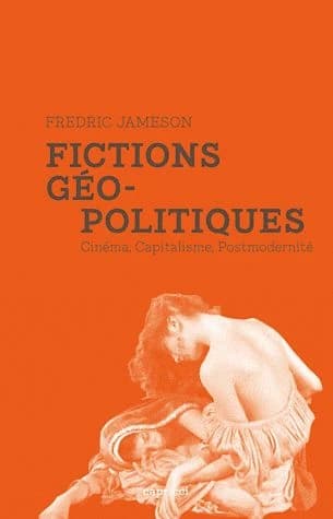 Fictions géo-politiques cinéma, capitalisme, postmodernité