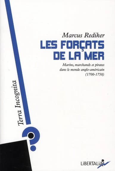 Les forçats de la mer : marins, marchands et pirates dans le monde anglo-américain, 1700-1750