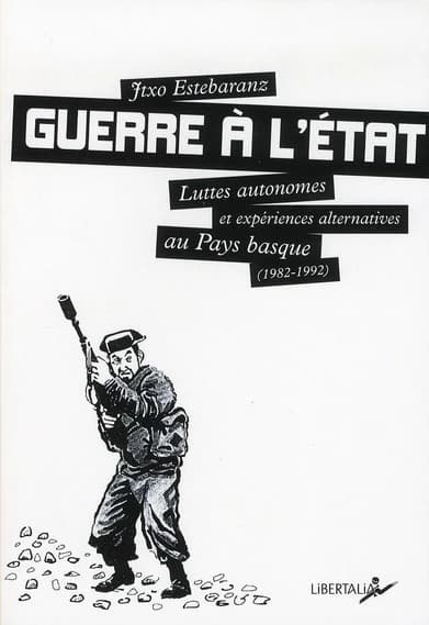 Guerre à l'État : Luttes autonomes et expériences alternatives au Pays basque (1980-1992)