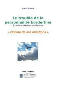 Le trouble de la personnalité borderline : l'état limite, diagnostic et traitements : victime de ses émotions (9e éd.) Alain Tortosa