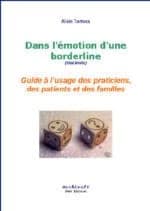 Dans l'émotion d'une borderline, état limite : le leurre de la gestion ou du contrôle des émotions (6e éd.) Alain Tortosa ; préface du Dr G. Vachonfrance,...