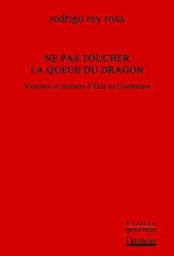 Ne pas toucher la queue du dragon : violence d'État et racisme au Guatemala