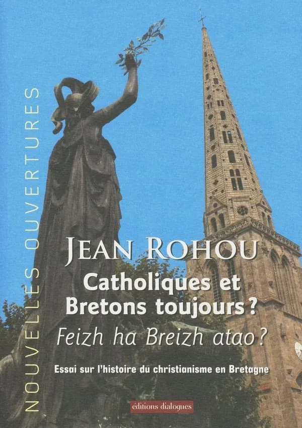 Catholiques et Bretons toujours ? : essai sur l'histoire du christianisme en Bretagne