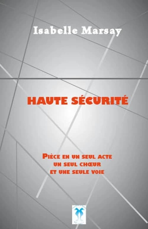 Haute sécurité : pièce en un seul acte, un seul choeur et une seule voie