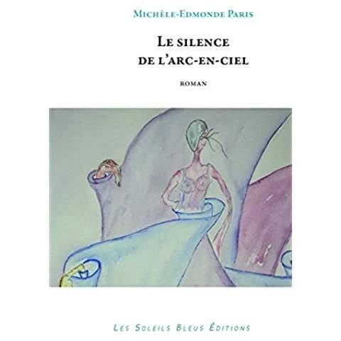 Le silence de l'arc-en-ciel : roman
