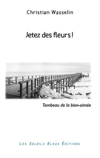 Jetez des fleurs ! : tombeau de la bien-aimée