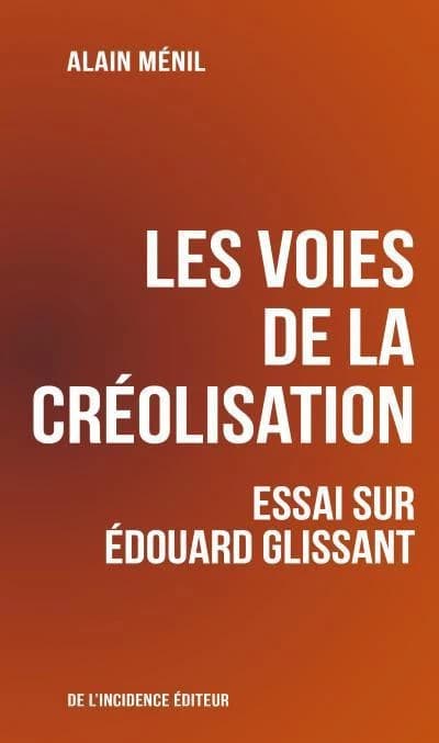 Les voies de la créolisation : essai sur Édouard Glissant