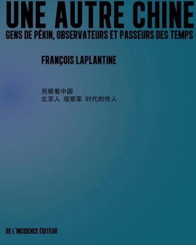 Une autre Chine : gens de Pékin, observateurs et passeurs des temps