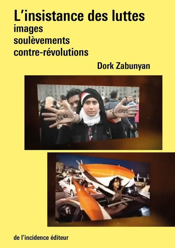 L'insistance des luttes : images, soulèvements, contre-révolutions (2e éd.) Dork Zabunyan